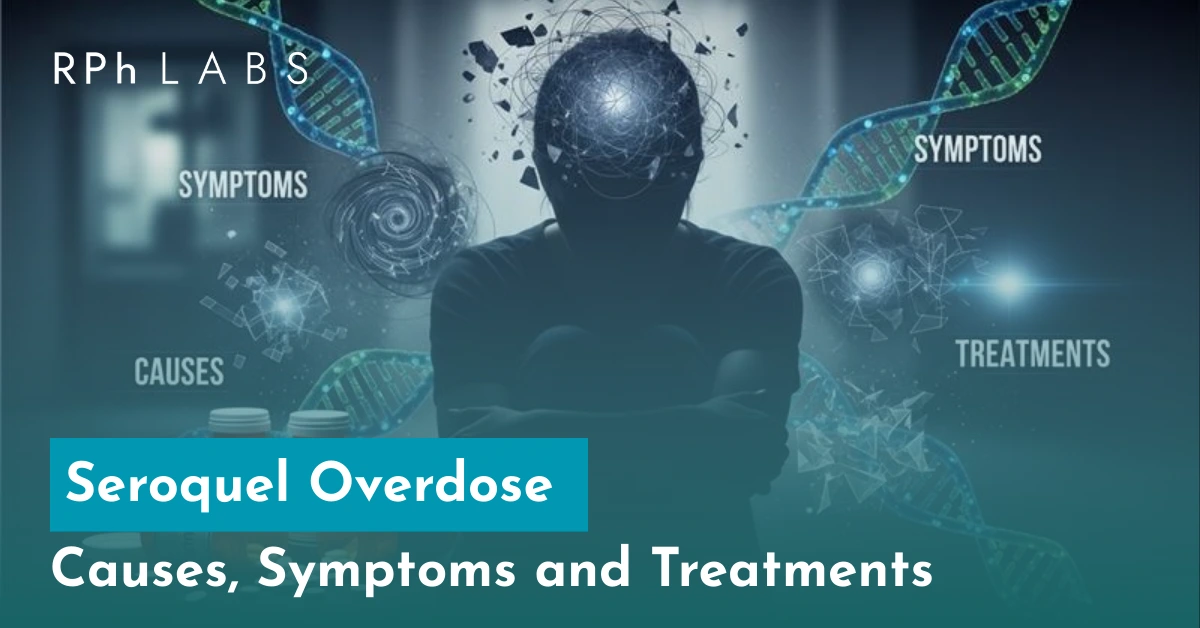 Seroquel Overdose Causes, Symptoms and Treatments