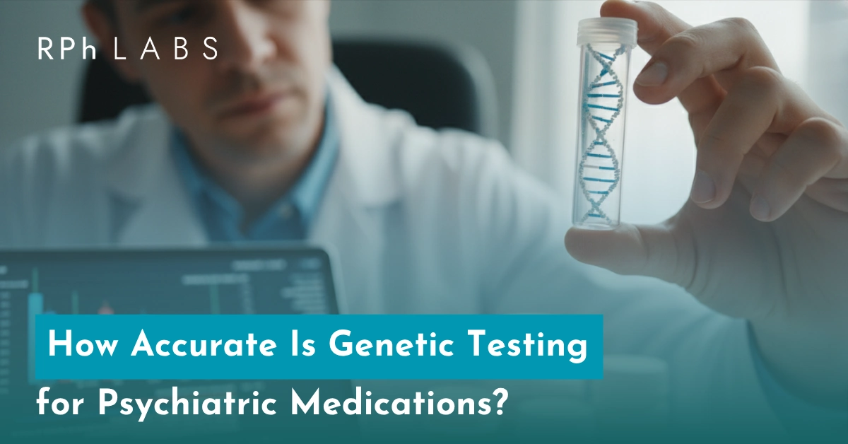 How Accurate Is Genetic Testing for Psychiatric Medications